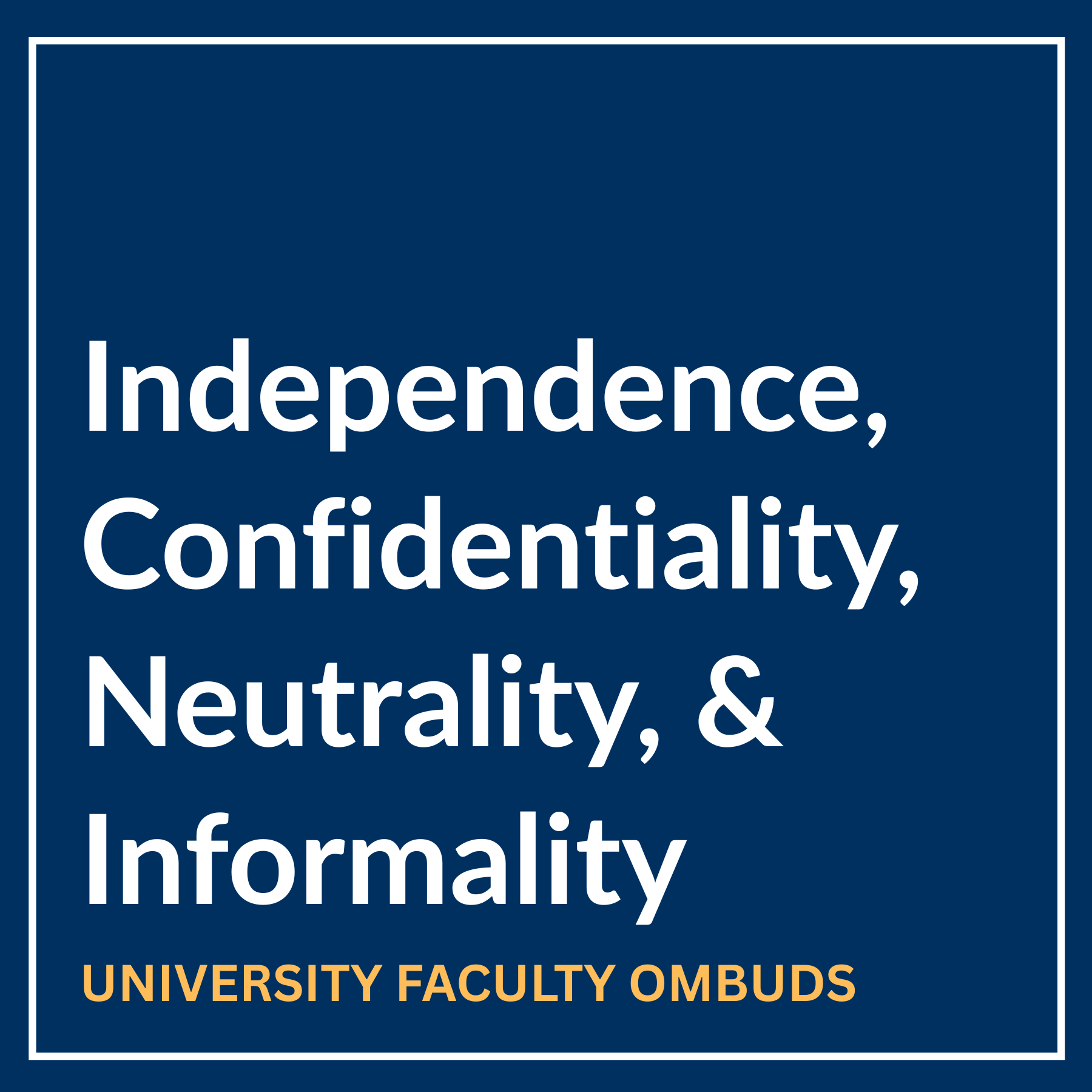 The four principles of the University Faculty Ombuds Office are Independence, Confidentiality, Neutrality, and Informality.